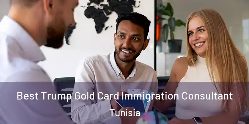 Best Trump Gold Card Immigration Consultant Tunisia