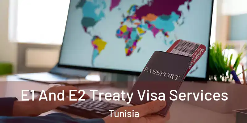 E1 And E2 Treaty Visa Services Tunisia