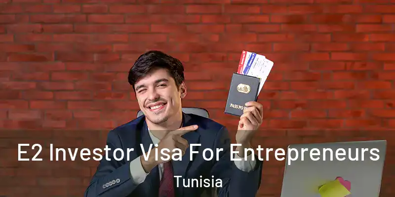 E2 Investor Visa For Entrepreneurs Tunisia