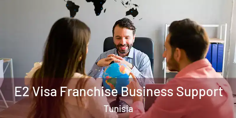E2 Visa Franchise Business Support Tunisia