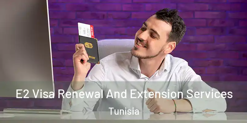 E2 Visa Renewal And Extension Services Tunisia