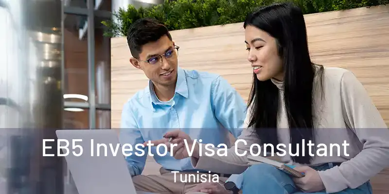 EB5 Investor Visa Consultant Tunisia