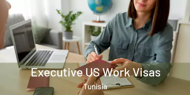 Executive US Work Visas Tunisia