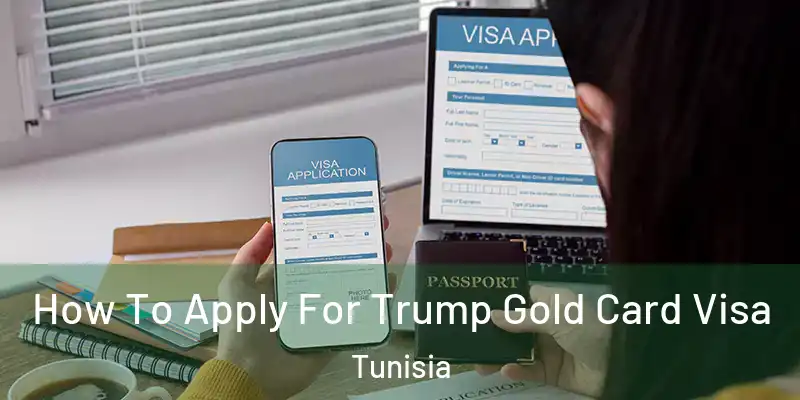 How To Apply For Trump Gold Card Visa Tunisia