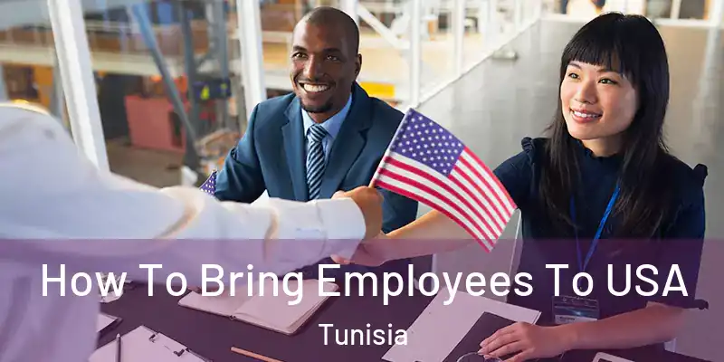 How To Bring Employees To USA Tunisia
