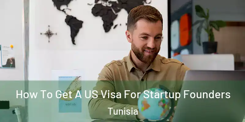 How To Get A US Visa For Startup Founders Tunisia