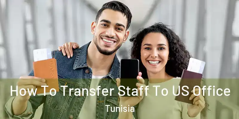 How To Transfer Staff To US Office Tunisia