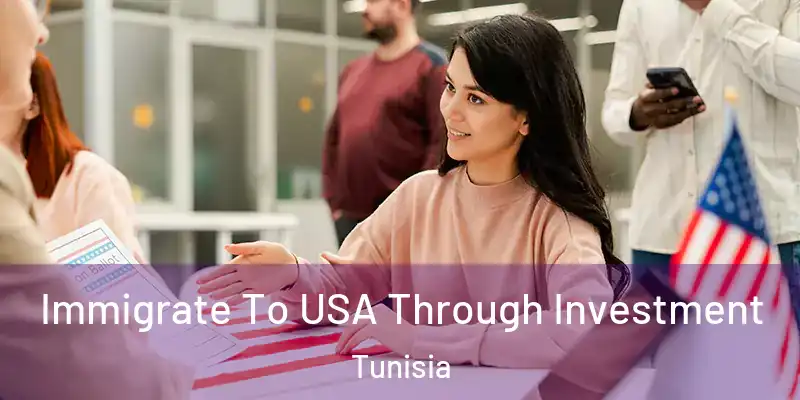 Immigrate To USA Through Investment Tunisia