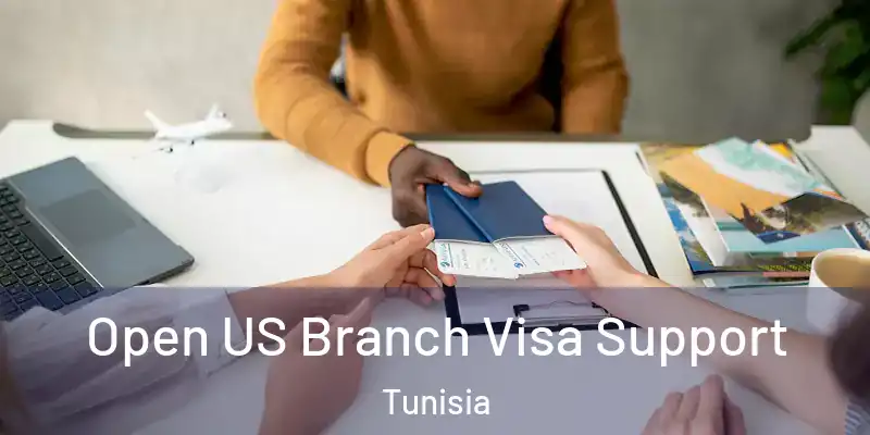 Open US Branch Visa Support Tunisia