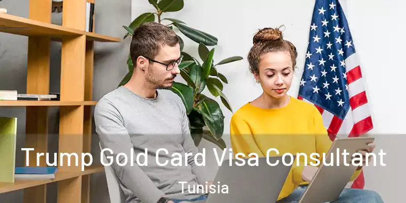 Trump Gold Card Visa Consultant Tunisia