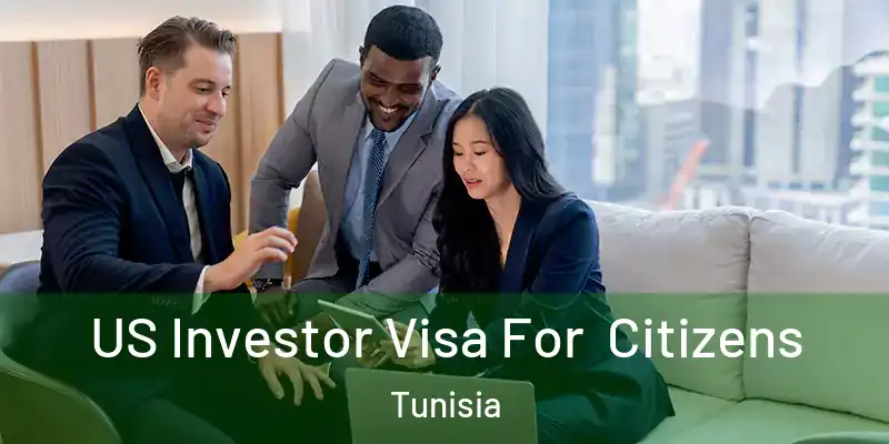 US Investor Visa For Citizens Tunisia