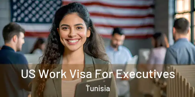 US Work Visa For Executives Tunisia