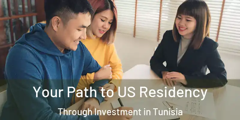 Your Path to US Residency Through Investment in Tunisia